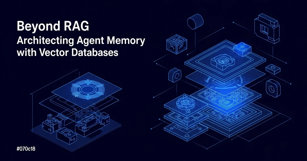Beyond RAG: Architecting Agent Memory with Vector Databases